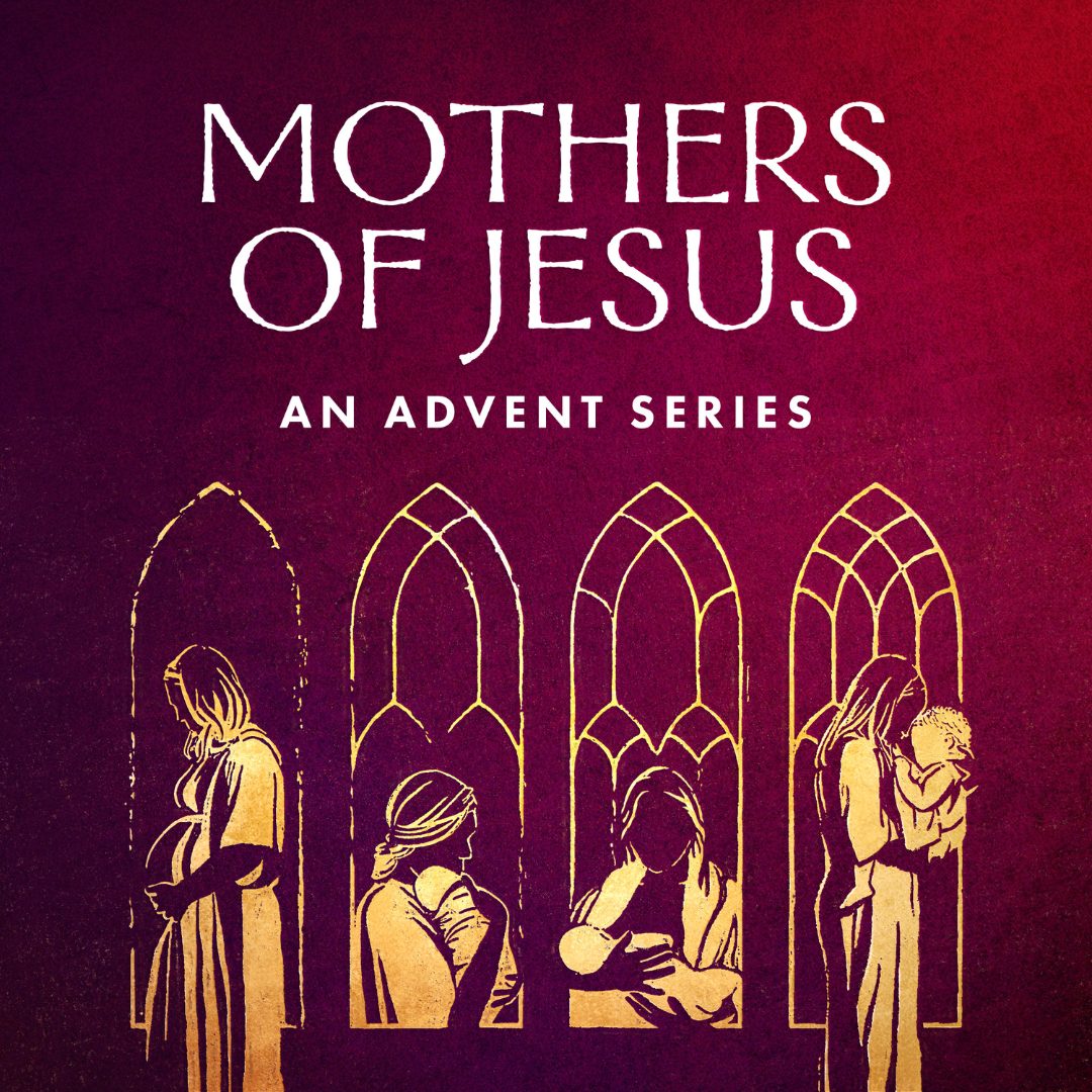 The Mothers of Jesus (Advent 2024)